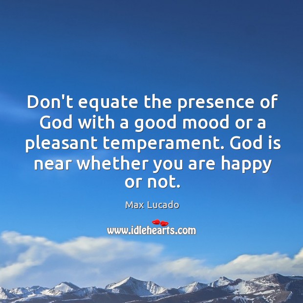 Don’t equate the presence of God with a good mood or a Image