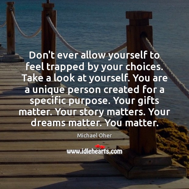 Don’t ever allow yourself to feel trapped by your choices. Take a Michael Oher Picture Quote