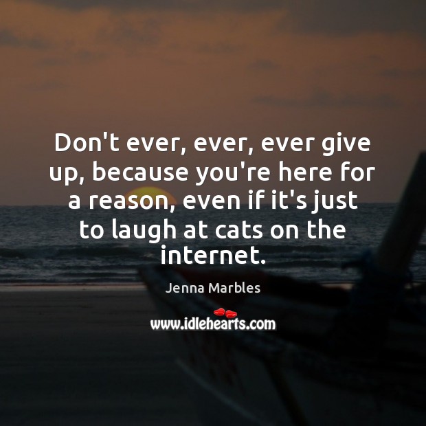 Don’t ever, ever, ever give up, because you’re here for a reason, Image