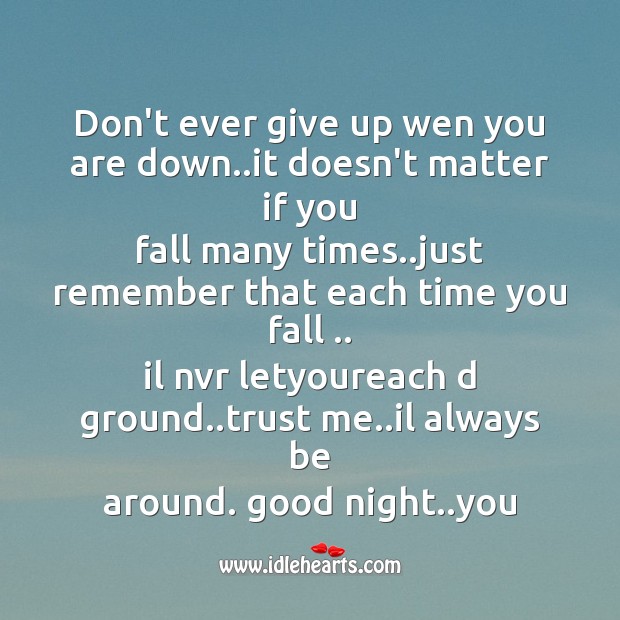 Don’t ever give up wen you are down.. Good Night Quotes Image