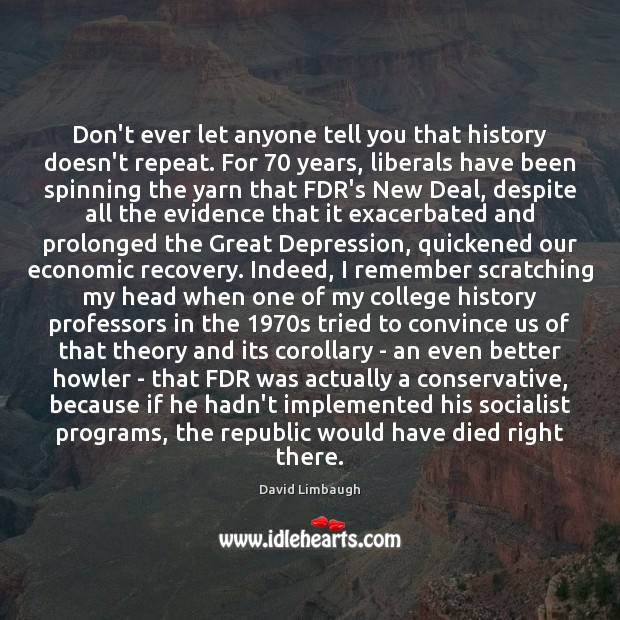 Don’t ever let anyone tell you that history doesn’t repeat. For 70 years, David Limbaugh Picture Quote