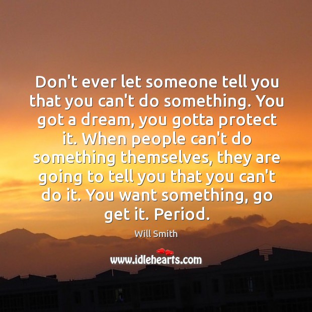 Don’t ever let someone tell you that you can’t do something. You Don’t Ever Let Quotes Image