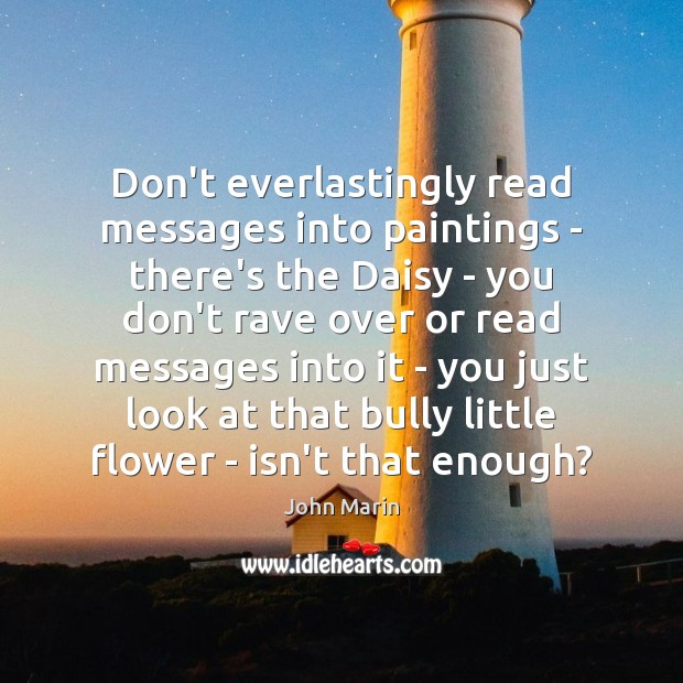 Don’t everlastingly read messages into paintings – there’s the Daisy – you Image