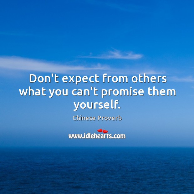 Don’t expect from others what you can’t promise them yourself. Chinese Proverbs Image