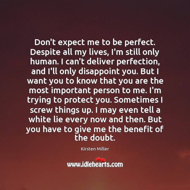 Don’t expect me to be perfect. Despite all my lives, I’m still Kirsten Miller Picture Quote