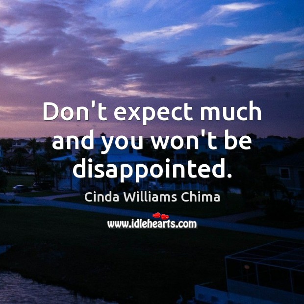 Don’t expect much and you won’t be disappointed. Cinda Williams Chima Picture Quote