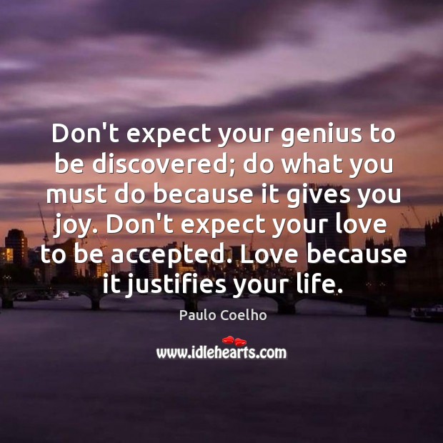 Don’t expect your genius to be discovered; do what you must do Paulo Coelho Picture Quote