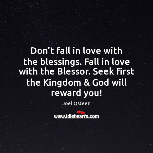 Don’t fall in love with the blessings. Fall in love with Joel Osteen Picture Quote