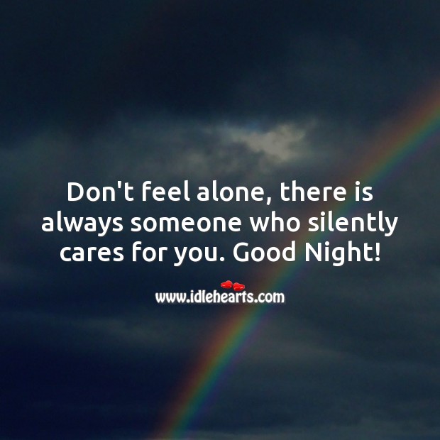 Don’t feel alone, there is always someone who silently cares for you. Good Night Quotes Image