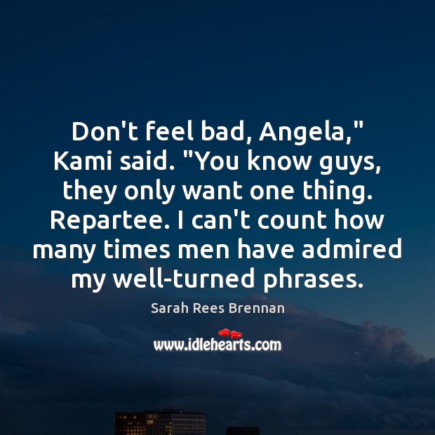 Don’t feel bad, Angela,” Kami said. “You know guys, they only want Image
