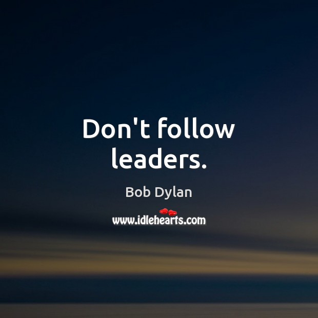 Don’t follow leaders. Image