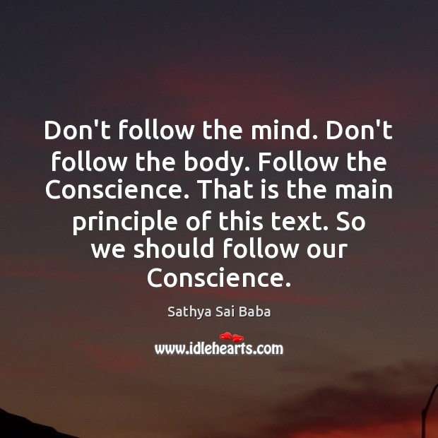 Don’t follow the mind. Don’t follow the body. Follow the Conscience. That Sathya Sai Baba Picture Quote