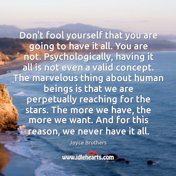 Don’t fool yourself that you are going to have it all. You Joyce Brothers Picture Quote