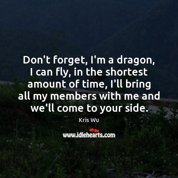 Don’t forget, I’m a dragon, I can fly, in the shortest amount Kris Wu Picture Quote