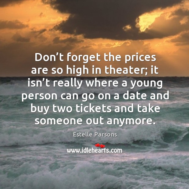 Don’t forget the prices are so high in theater; Image