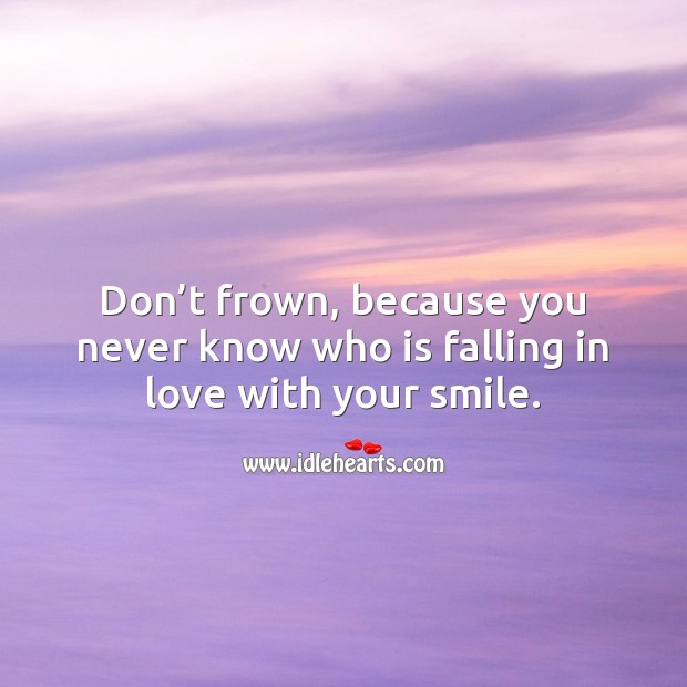 Don’t frown, because you never know who is Falling in Love Quotes Image