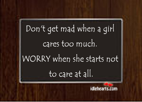 Don’t get mad when a girl cares too much Image