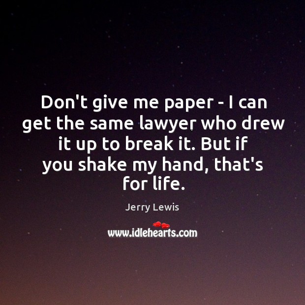 Don’t give me paper – I can get the same lawyer who Jerry Lewis Picture Quote