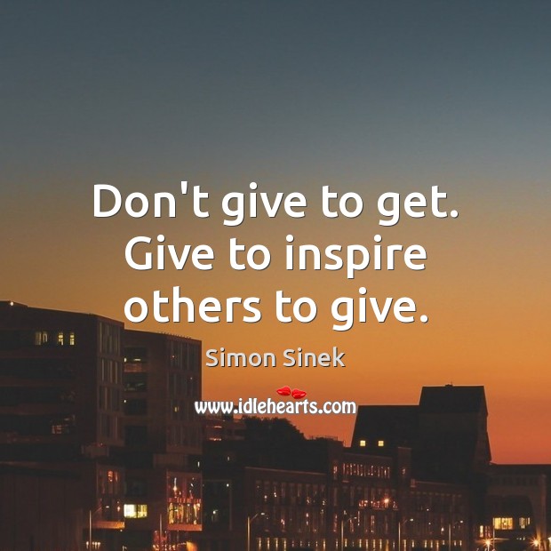 Don’t give to get. Give to inspire others to give. Image
