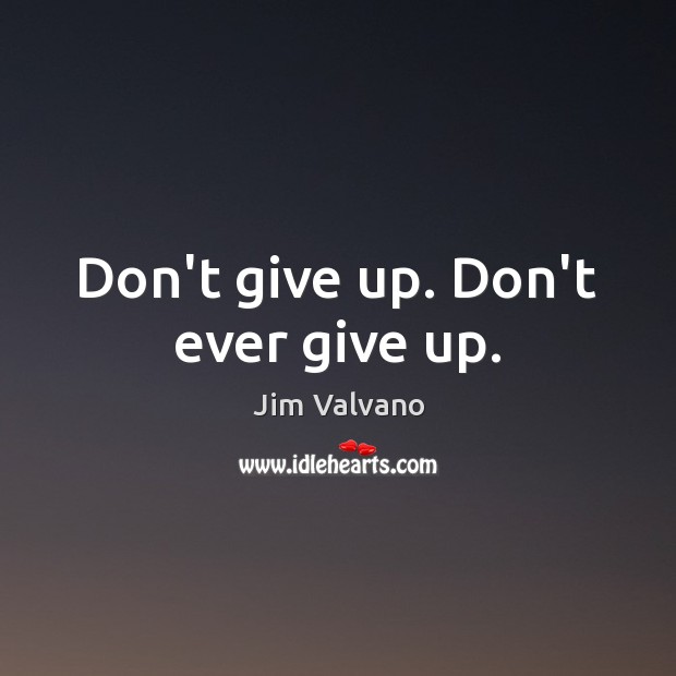 Don’t give up. Don’t ever give up. Jim Valvano Picture Quote