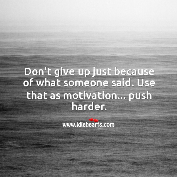Don’t give up just because of what someone said. Motivational Quotes Image
