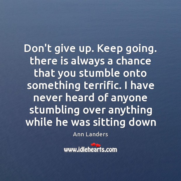 Don’t give up. Keep going. there is always a chance that you Don’t Give Up Quotes Image