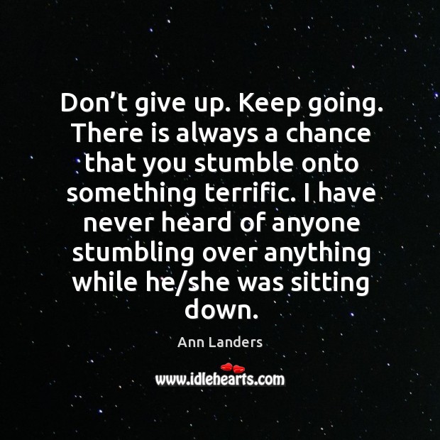 Don’t give up. Keep going. Ann Landers Picture Quote