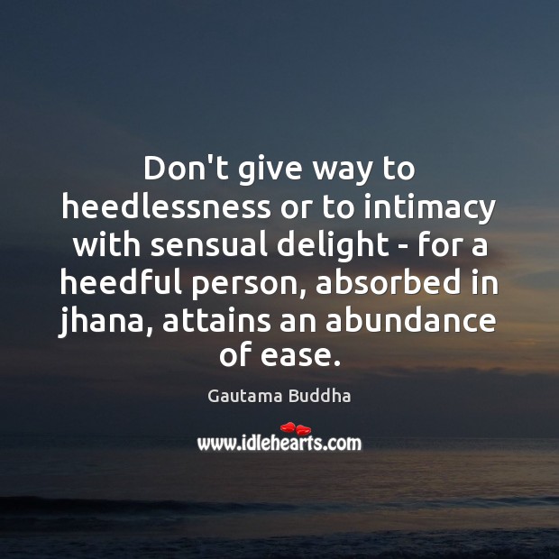 Don’t give way to heedlessness or to intimacy with sensual delight – Image