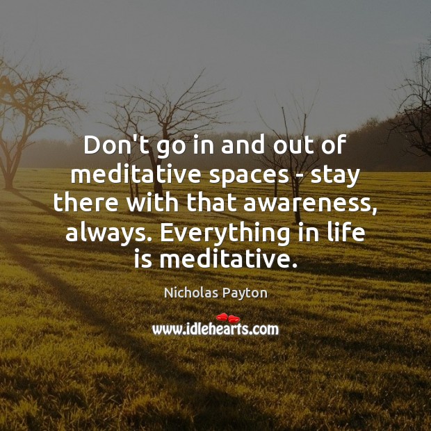 Don’t go in and out of meditative spaces – stay there with Image