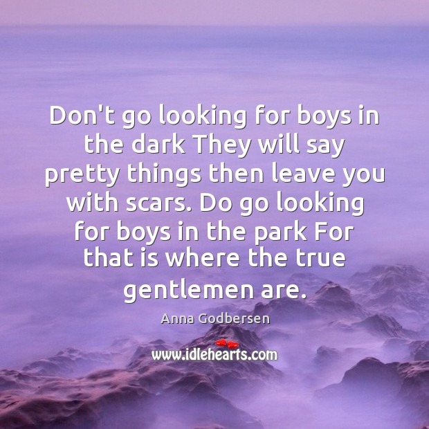 Don’t go looking for boys in the dark They will say pretty Image