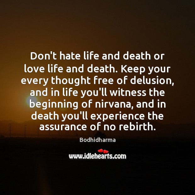 Don’t hate life and death or love life and death. Keep your Image