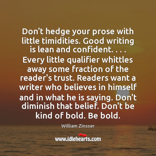 Don’t hedge your prose with little timidities. Good writing is lean and Image