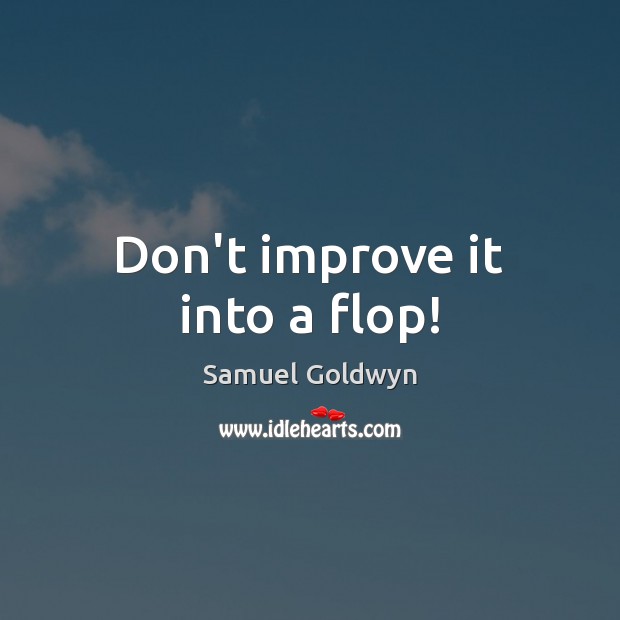 Don’t improve it into a flop! Image