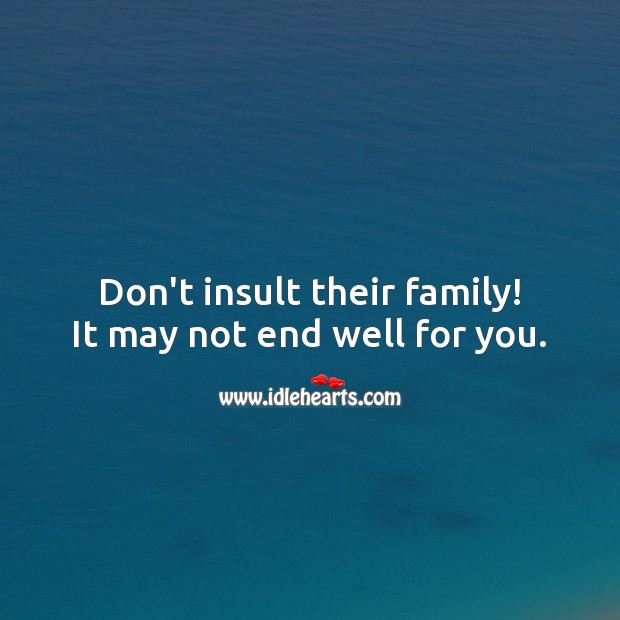 Don’t insult their family! Insult Quotes Image