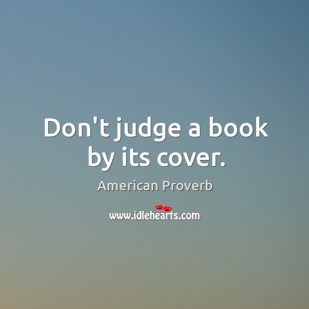 Don’t judge a book by its cover. Don’t Judge Quotes Image
