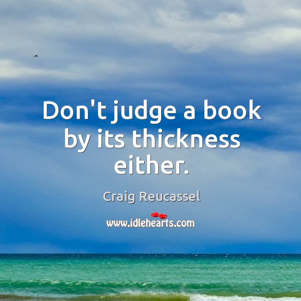 Don’t judge a book by its thickness either. Don’t Judge Quotes Image