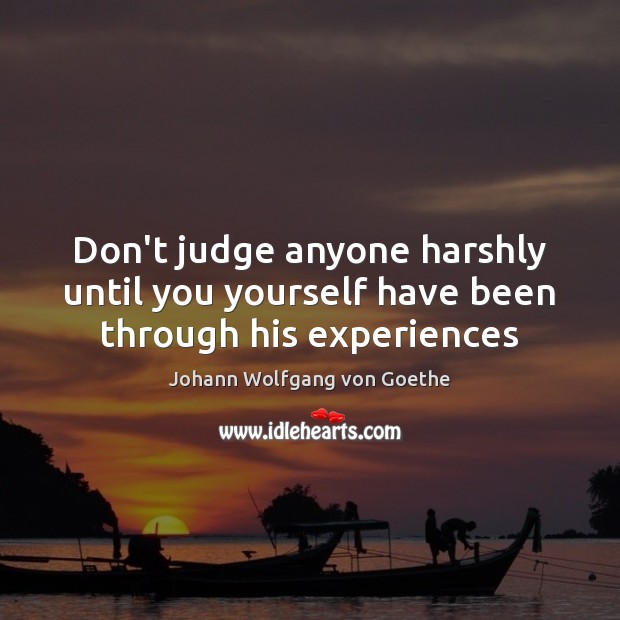 Don’t judge anyone harshly until you yourself have been through his experiences Don’t Judge Quotes Image