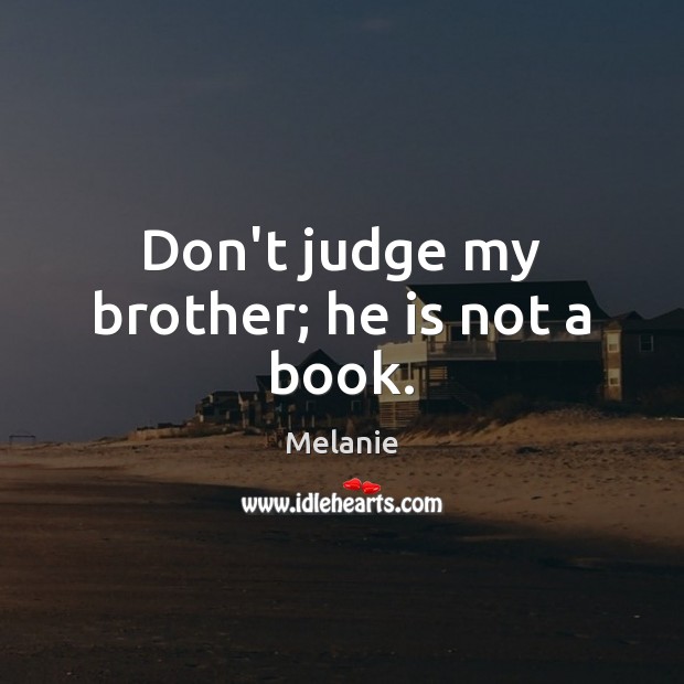 Don’t judge my brother; he is not a book. Don’t Judge Quotes Image