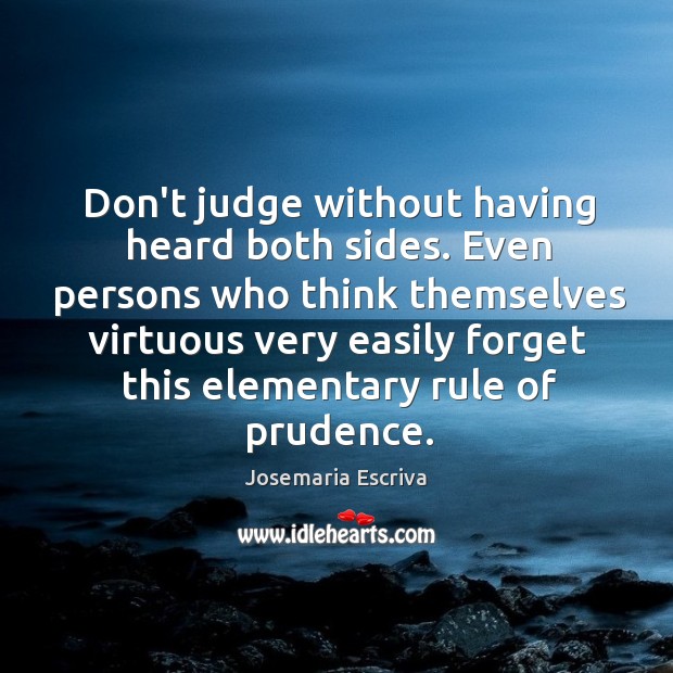Don’t judge without having heard both sides. Even persons who think themselves Don’t Judge Quotes Image