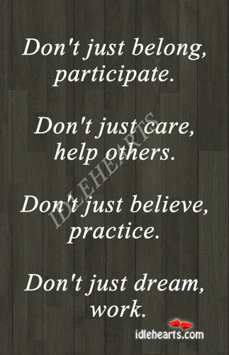 Don’t just belong, participate. Practice Quotes Image
