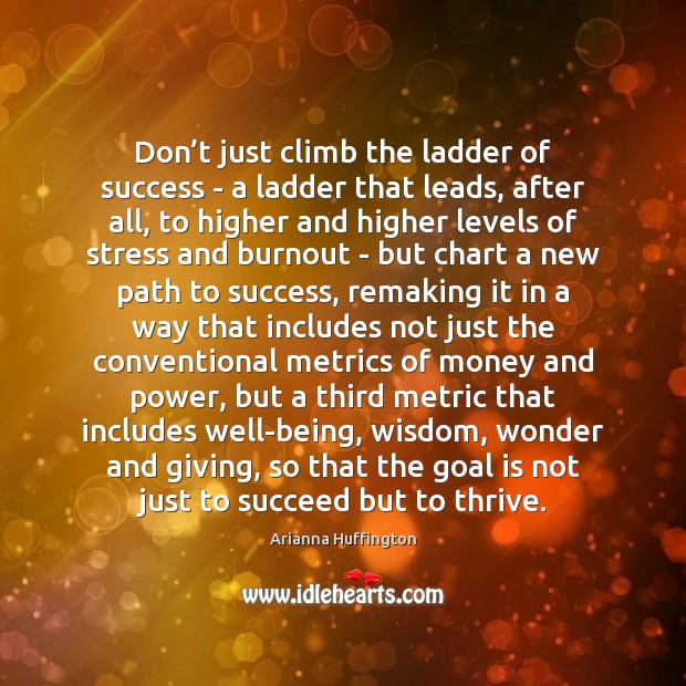 Don’t just climb the ladder of success – a ladder that 