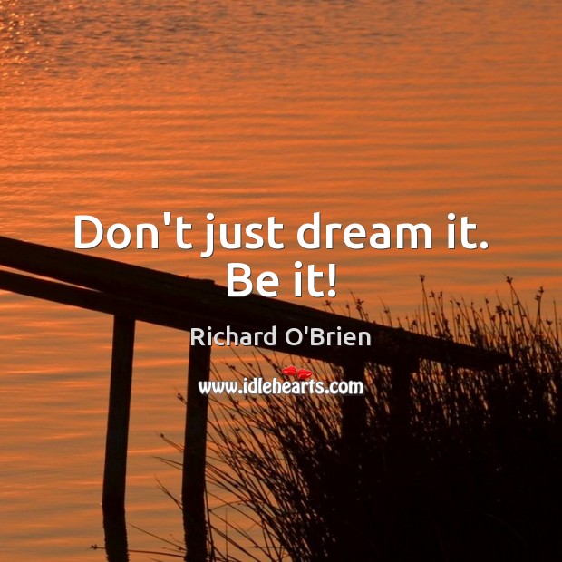 Don’t just dream it. Be it! Image
