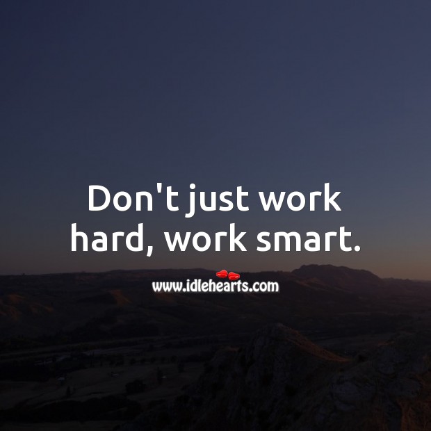 Don’t just work hard, work smart. Work & Career Success Quotes Image
