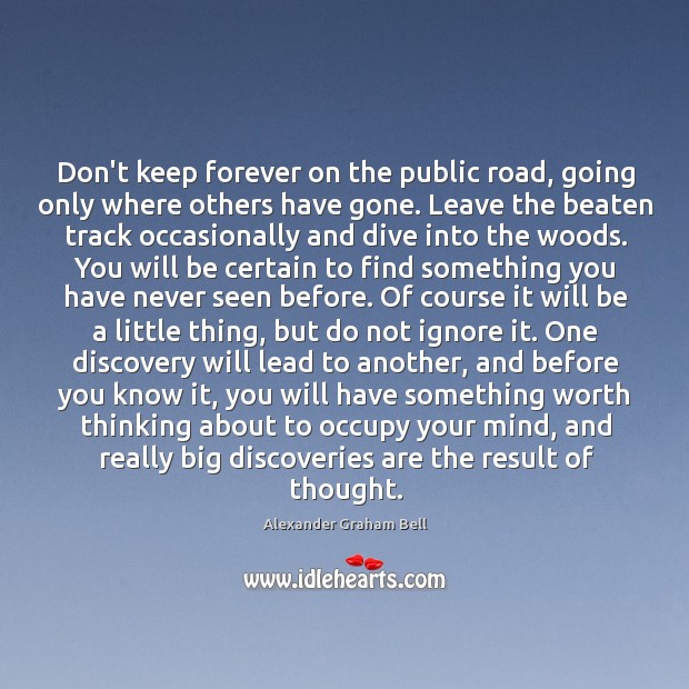 Don’t keep forever on the public road, going only where others have Alexander Graham Bell Picture Quote
