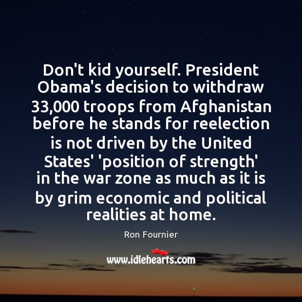 Don’t kid yourself. President Obama’s decision to withdraw 33,000 troops from Afghanistan before Image