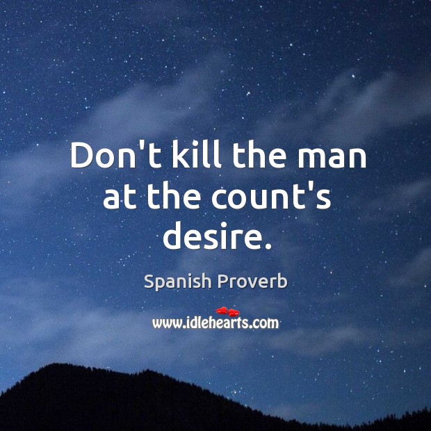 Don’t kill the man at the count’s desire. Image