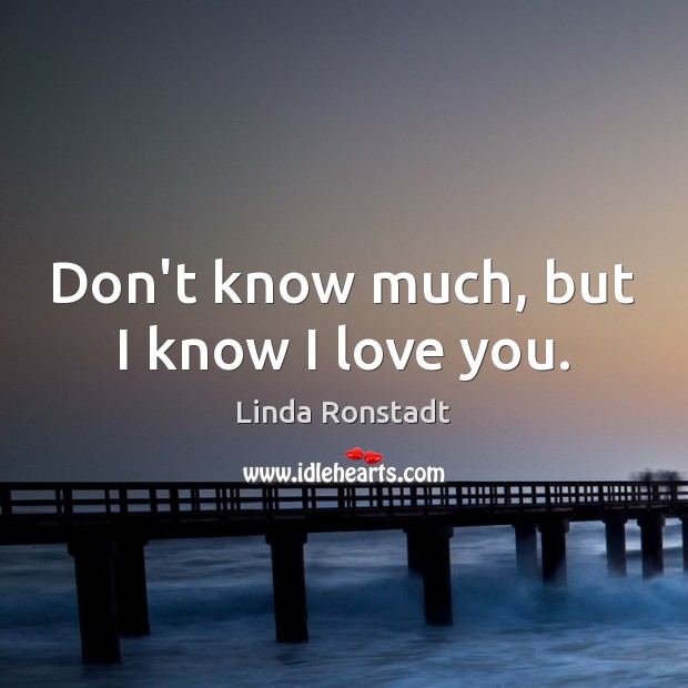 Don’t know much, but I know I love you. Image