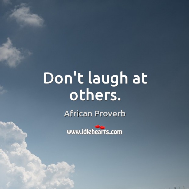 Don’t laugh at others. Image