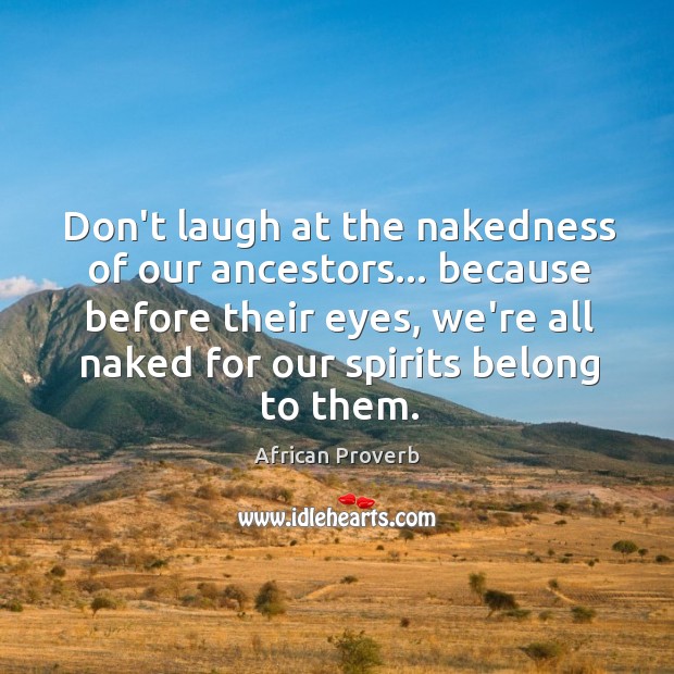 Don’t laugh at the nakedness of ancestors Image