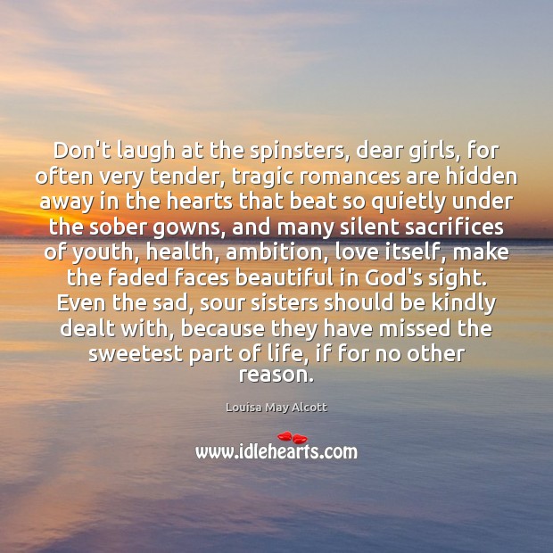 Don’t laugh at the spinsters, dear girls, for often very tender, tragic Image